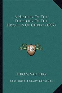 History Of The Theology Of The Disciples Of Christ (1907)