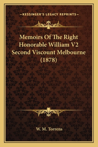 Memoirs of the Right Honorable William V2 Second Viscount Melbourne (1878)