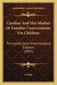 Caroline And Her Mother Or Familiar Conversations For Children