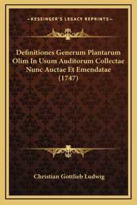 Definitiones Generum Plantarum Olim In Usum Auditorum Collectae Nunc Auctae Et Emendatae (1747)