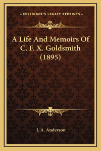 A Life And Memoirs Of C. F. X. Goldsmith (1895)