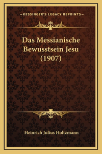 Das Messianische Bewusstsein Jesu (1907)