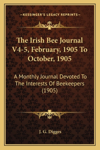 The Irish Bee Journal V4-5, February, 1905 To October, 1905