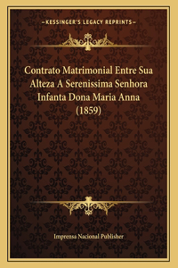 Contrato Matrimonial Entre Sua Alteza A Serenissima Senhora Infanta Dona Maria Anna (1859)