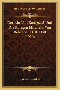 Abt Von Konigsaal Und Die Konigin Elisabeth Von Bohmen, 1310-1330 (1900)