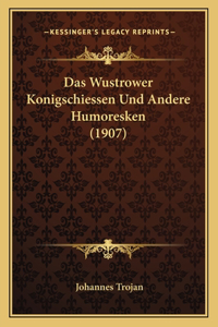 Das Wustrower Konigschiessen Und Andere Humoresken (1907)
