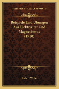 Beispiele Und Ubungen Aus Elektrizitat Und Magnetismus (1910)