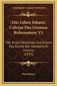 Das Leben Johann Calvins Des Grossen Reformators V1