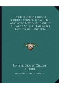 United States Circuit Court, October Term, 1886, Amoskeag National Bank Et Al., App't, Vs. A. G. Fairbanks