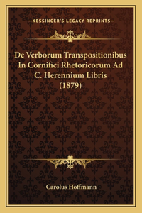 De Verborum Transpositionibus In Cornifici Rhetoricorum Ad C. Herennium Libris (1879)