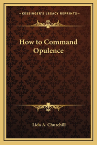 How to Command Opulence