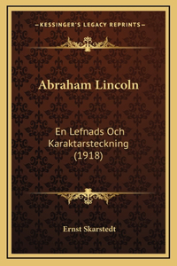 Abraham Lincoln: En Lefnads Och Karaktarsteckning (1918)