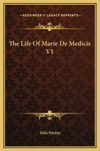 The Life Of Marie De Medicis V1