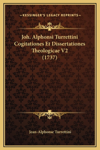 Joh. Alphonsi Turrettini Cogitationes Et Dissertationes Theologicae V2 (1737)