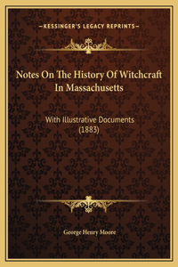Notes On The History Of Witchcraft In Massachusetts