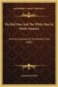 The Red Man And The White Man In North America