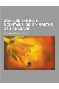 Goa, and the Blue Mountains, Or, Six Months of Sick Leave