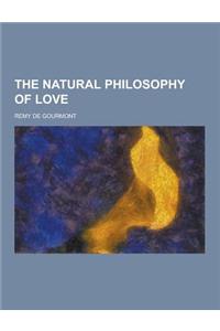 The Natural Philosophy of Love