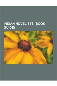 Indian Novelists (Book Guide): Khwaja Ahmad Abbas, R. K. Narayan, Arundhati Roy, Shashi Tharoor, Anita Nair, Vaikom Muhammad Basheer, Chilakamarthi L