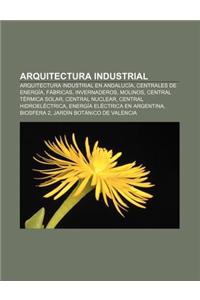 Arquitectura Industrial: Arquitectura Industrial En Andalucia, Centrales de Energia, Fabricas, Invernaderos, Molinos, Central Termica Solar