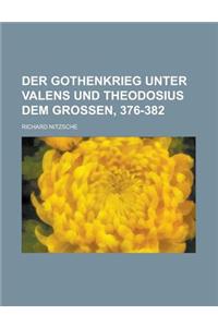 Der Gothenkrieg Unter Valens Und Theodosius Dem Grossen, 376-382