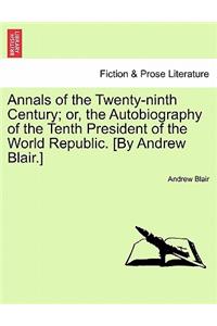Annals of the Twenty-Ninth Century; Or, the Autobiography of the Tenth President of the World Republic. [By Andrew Blair.]