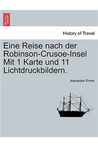 Eine Reise Nach Der Robinson-Crusoe-Insel Mit 1 Karte Und 11 Lichtdruckbildern.