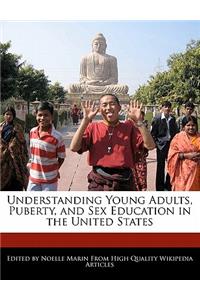 Understanding Young Adults, Puberty, and Sex Education in the United States