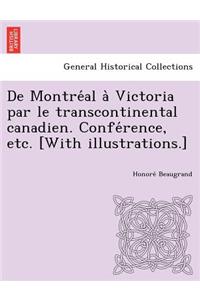 De Montréal à Victoria par le transcontinental canadien. Conférence, etc. [With illustrations.]