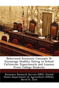 Behavioral Economic Concepts to Encourage Healthy Eating in School Cafeterias