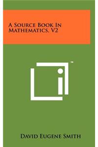 Source Book in Mathematics, V2