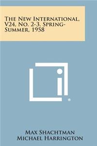 New International, V24, No. 2-3, Spring-Summer, 1958