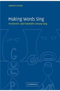 Making Words Sing: Nineteenth- And Twentieth-Century Song