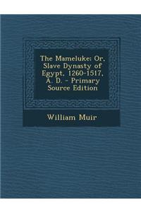 Mameluke; Or, Slave Dynasty of Egypt, 1260-1517, A. D.