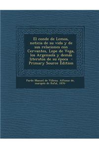 El Conde de Lemos, Noticia de Su Vida y de Sus Relaciones Con Cervantes, Lope de Vega, Los Argensola y Demas Literatos de Su Epoca - Primary Source E