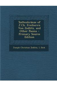 Todtenkranze of J.Ch. Freiherrn Von Zedlitz, and Other Poems