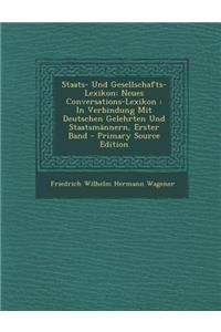 Staats- Und Gesellschafts-Lexikon: Neues Conversations-Lexikon: In Verbindung Mit Deutschen Gelehrten Und Staatsmannern, Erster Band