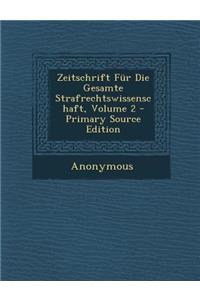 Zeitschrift Fur Die Gesamte Strafrechtswissenschaft, Volume 2