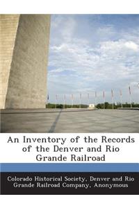 Inventory of the Records of the Denver and Rio Grande Railroad