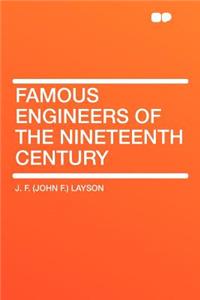Famous Engineers of the Nineteenth Century