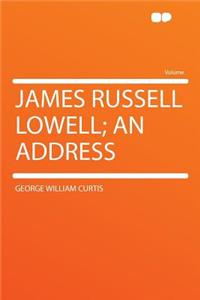 James Russell Lowell; An Address