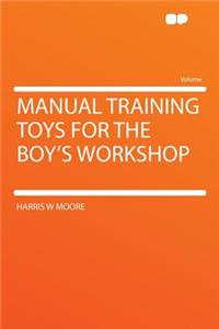 Manual Training Toys for the Boy's Workshop