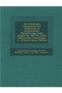 Das Frankische Sacramentarium Gelasianum in Alamannischer Uberlieferung (Codex Sangall. No. 348). St. Galler Sakramentar-Forschungen I; - Primary Source Edition