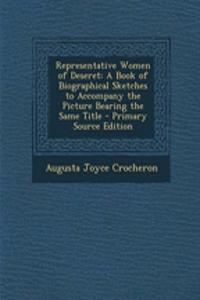 Representative Women of Deseret: A Book of Biographical Sketches to Accompany the Picture Bearing the Same Title