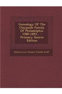 Genealogy of the Claypoole Family of Philadelphia. 1588-1893...