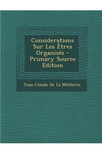 Considerations Sur Les Etres Organises