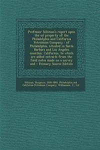 Professor Silliman's Report Upon the Oil Property of the Philadelphia and California Petroleum Company
