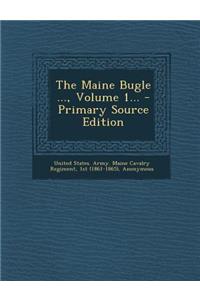 The Maine Bugle ..., Volume 1... - Primary Source Edition