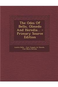 The Odes Of Bello, Olmedo And Heredia... - Primary Source Edition