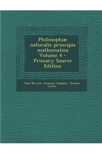 Philosophiae Naturalis Principia Mathematica Volume 4 - Primary Source Edition